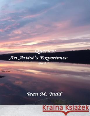 Quetico: An Artist's Experience: Book 1 Jean M Judd 9781492735571 Createspace Independent Publishing Platform