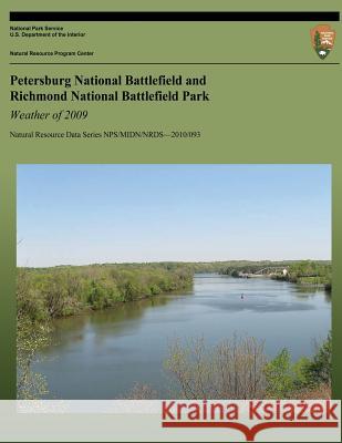 Petersburg National Battlefield and Richmond National Battlefield Park: Weather of 2009: Natural Resource Data Series NPS/MIDN/NRDS?2010/093 Wisniewski, Tiffany 9781492735632