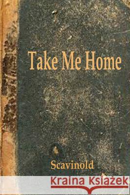 Take Me Home: The Play Scavinold                                Scavinold 9781492735670 Createspace