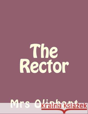 The Rector Margaret Wilson Oliphant 9781492735854 Createspace