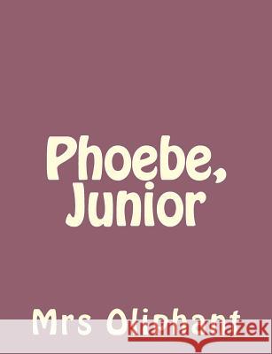 Phoebe, Junior Mrs Oliphant 9781492735922 Createspace