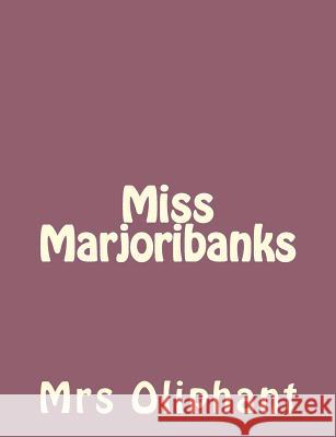 Miss Marjoribanks Mrs Oliphant 9781492735984 Createspace