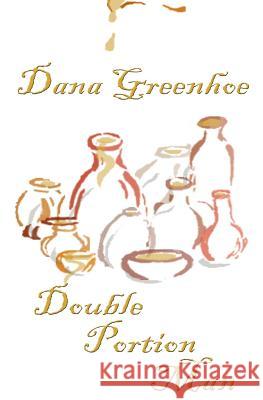 Double Portion Man Dana Greenhoe 9781492738381 Createspace