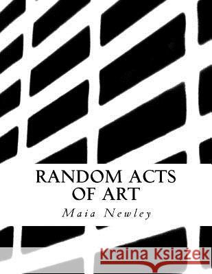 Random Acts of Art Maia Newley 9781492738466