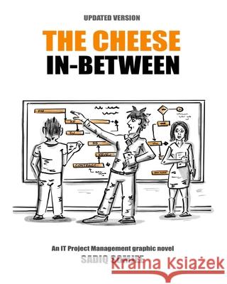 The Cheese In Between: An IT Project Management Graphic Novel Somjee, Sadiq 9781492739081