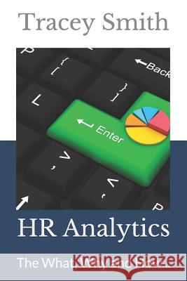 HR Analytics: The What, Why and How... Tracey Smith 9781492739166