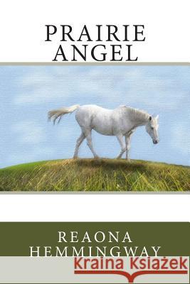 Prairie Angel Reaona Hemmingway 9781492739470 Createspace