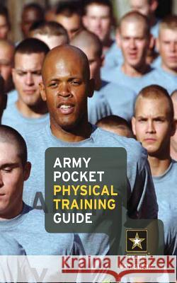 Army Pocket Physical Training Guide U. S. Army 9781492740667 Createspace