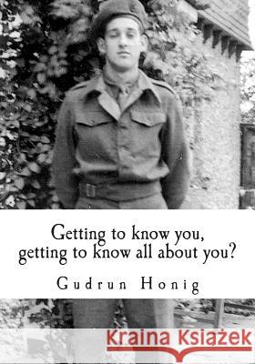 Getting to know you, getting to know all about you? Honig, Gudrun 9781492740803 Createspace
