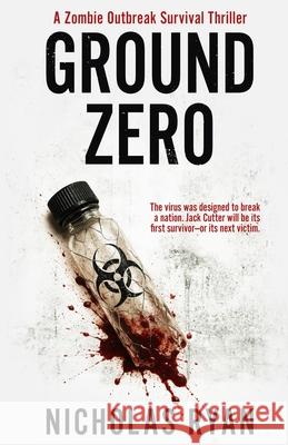 Ground Zero: A Zombie Apocalypse Nicholas Ryan 9781492741312 Createspace Independent Publishing Platform