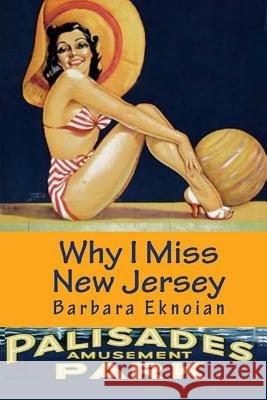 Why I Miss New Jersey Barbara Eknoian Donna Hilbert 9781492741916 Createspace