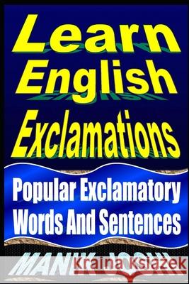 Learn English Exclamations: Popular Exclamatory Words And Sentences Joshi, Manik 9781492741978