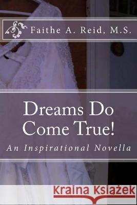 Dreams Do Come True!: An Inspirational Novella Faithe a. Rei 9781492742012 Createspace