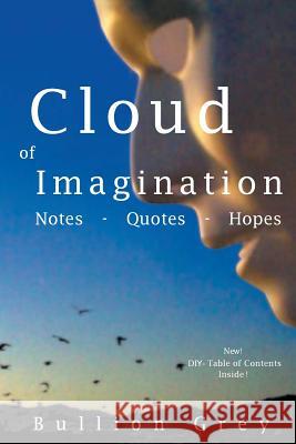 Cloud of Imagination: Notes, Quotes and Hopes Bullion Grey 9781492742050 Createspace