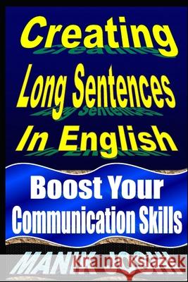 Creating Long Sentences In English: Boost Your Communication Skills Joshi, Manik 9781492742135 Zondervan