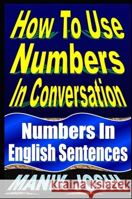 How To Use Numbers In Conversation: Numbers In English Sentences Manik Joshi 9781492742159 Createspace Independent Publishing Platform