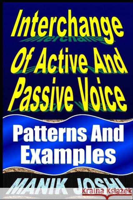 Interchange Of Active And Passive Voice: Patterns And Examples Manik Joshi 9781492742302 Createspace Independent Publishing Platform