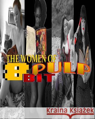 The Women of 8 Bit Pulp: Pin Up Gallery Archive Brandon Yarbrough-Noel Mayleene Noel 9781492742623 Createspace