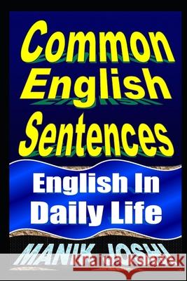 Common English Sentences: English In Daily Life Joshi, Manik 9781492743538 Createspace