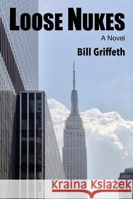 Loose Nukes Bill Griffeth 9781492744573 Createspace