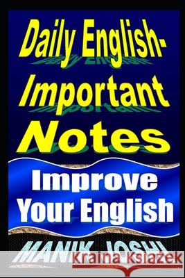 Daily English Important Notes: Improve Your English Manik Joshi 9781492744917 Createspace Independent Publishing Platform