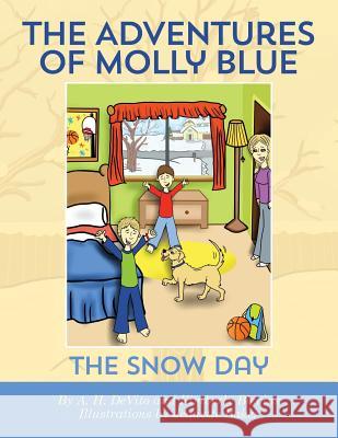 The Adventures of Molly Blue: The Snow Day A. H. DeVito Kimberly Blevins Jeanette Baker 9781492745792