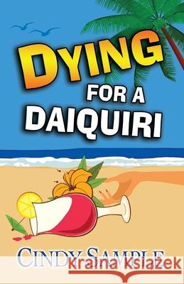 Dying for a Daiquiri Cindy Sample 9781492746843