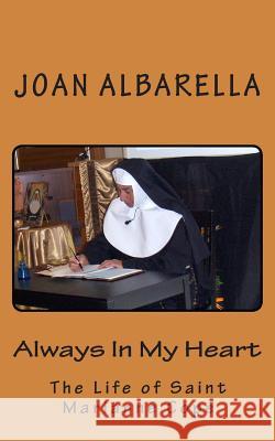 Always In My Heart: The Life of Saint Marianne Cope Albarella, Joan 9781492747253 Createspace