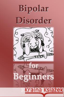 Bipolar Disorder for Beginners Rae Rose 9781492747420 Createspace