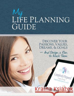 My Life Planning Guide: Discover your passions, values, dreams, and goals and design a plan to reach them Smith, Shawn 9781492747567