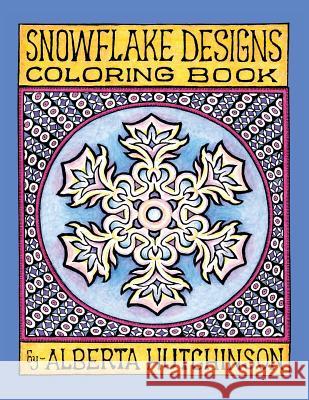 Snowflake Designs Coloring Book: 24 Designs in Elaborate Frames Alberta L. Hutchinson Alberta L. Hutchinson 9781492747826 Createspace