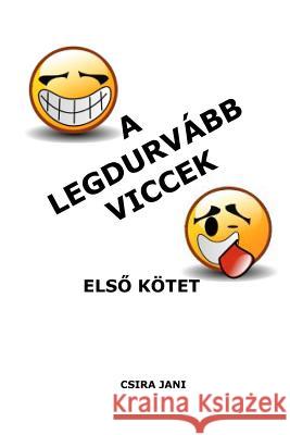 A Legdurvabb Viccek - Elso Kotet Csira Jani 9781492748199 Createspace