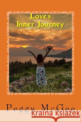 Love's Inner Journey Peggy McGee 9781492748243 Createspace
