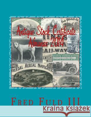 Antique Stock Certificate Almanac 2014: Antique Stock & Bond Price Guide Fred Ful 9781492748557 Createspace