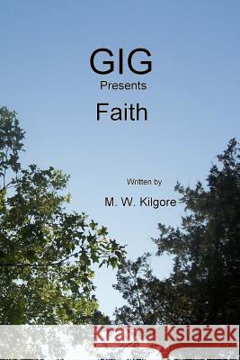 Gig presents Faith: Faith Kilgore, M. W. 9781492748670 Createspace