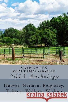 Corrales Writing Group 2013 Anthology Neiman Reightley, Tritten Hoover 9781492748779