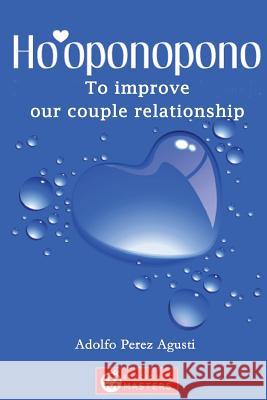 Ho'oponopono: To improve our couple relationship Agusti, Adolfo Perez 9781492748953 Createspace