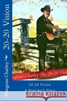 20-20 Vision, A Minister's Story Alexander, Steven Robert 9781492750406 Createspace