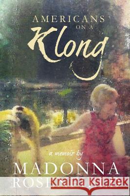 Americans On A Klong: A Memoir Rosenfield, Madonna 9781492751069 Createspace Independent Publishing Platform