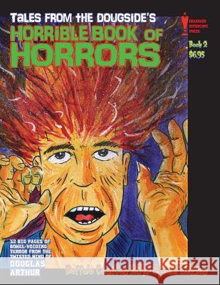 Tales From the Dougside's Horrible Book Of Horrors: Buffalo ComiCon Edition Arthur, Douglas J. 9781492751298 Createspace