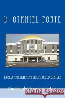 Liberia Administrative System: The Legislature D. Othniel Forte 9781492751427 Createspace