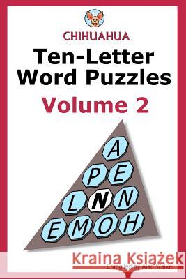 Chihuahua Ten-Letter Word Puzzles Volume 2 Alan Walker 9781492751809 Createspace