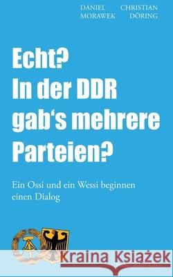 Echt? In der DDR gab's mehrere Parteien?: Ein Ossi und ein Wessi beginnen einen Dialog Doring, Christian 9781492752448 Zondervan
