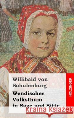 Wendisches Volksthum in Sage und Sitte Von Schulenburg, Willibald 9781492755074