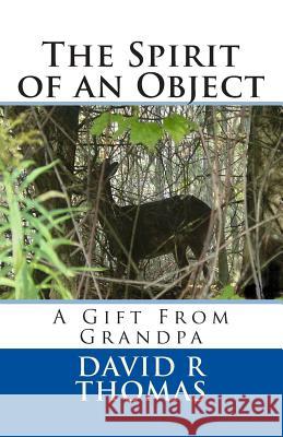 The Spirit of an Object: A Gift From Grandpa Thomas, Linda M. 9781492755678
