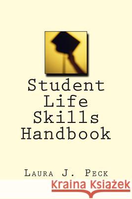 Student Life Skills Handbook Laura J. Peck 9781492756828 Createspace