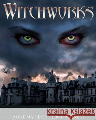 Witchworks Anne Marie Catizone-Rehnert Steven James Catizone 9781492757290 Createspace