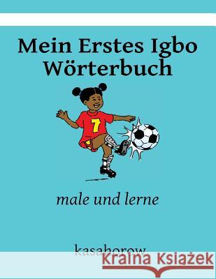 Mein Erstes Igbo Wörterbuch: male und lerne Kasahorow 9781492757672 Createspace