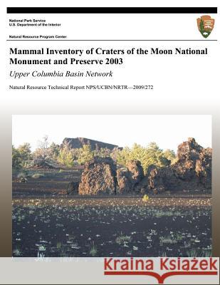 Mammal Inventory of Craters of the Moon National Monument and Preserve 2003: Upper Columbia Basin Network: Natural Resource Technical Report NPS/UCBN/ Rodhouse, Thomas J. 9781492757726 Createspace