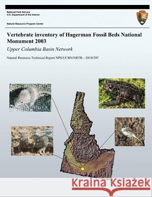 Vertebrate Inventory of Hagerman Fossil Beds National Monument 2003: Upper Columbia Basin Network: Natural Resource Technical Report NPS/UCBN/NRTR?201 Rodhouse, Thomas J. 9781492757979 Createspace